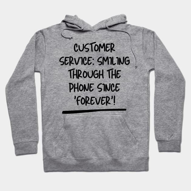 Customer Service: Smiling through the phone since 'forever'! Hoodie by AcesTeeShop